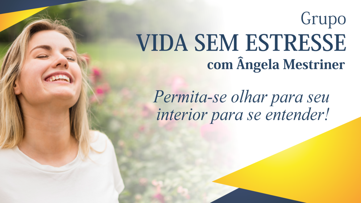 Participe do Grupo Vida Sem Estresse com a psicóloga Ângela Mestriner