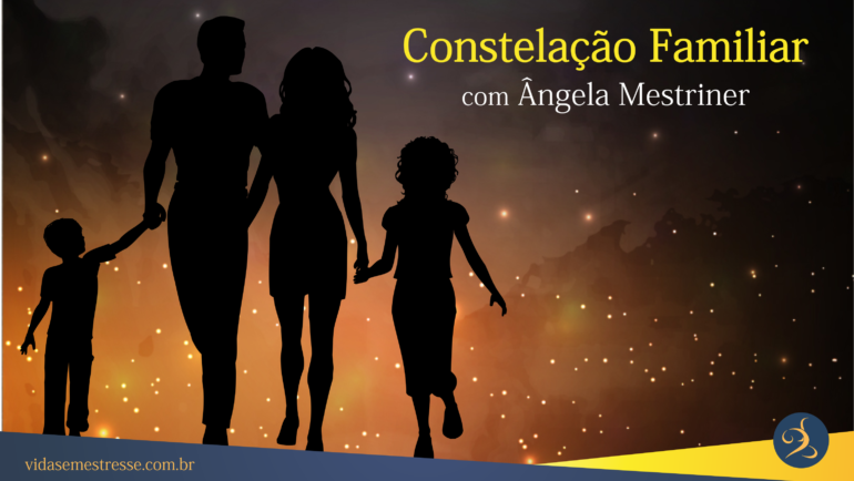 Participe da Constelação Familiar com Ângela Mestriner